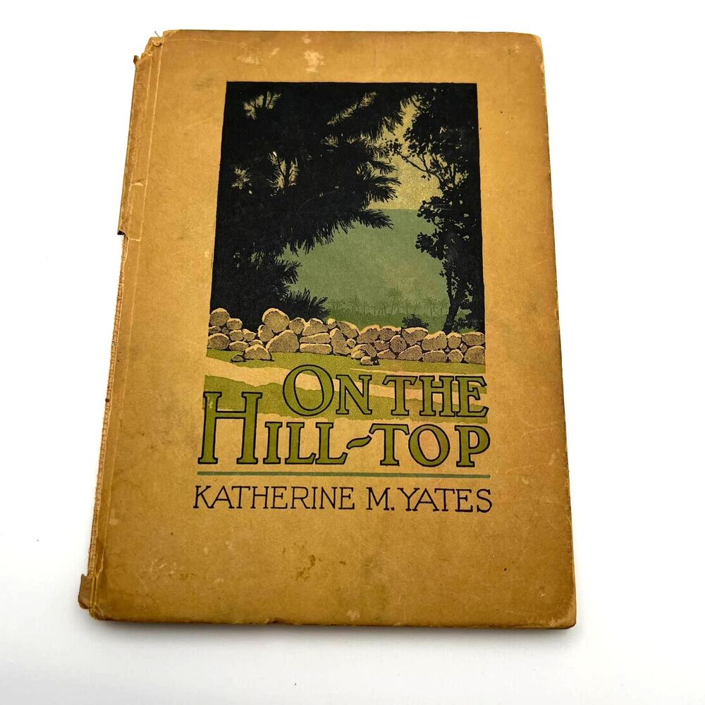 On The HIll-Top‎ Katherine M. Yates The Harmony Shop, Boston  1919 Hardcover